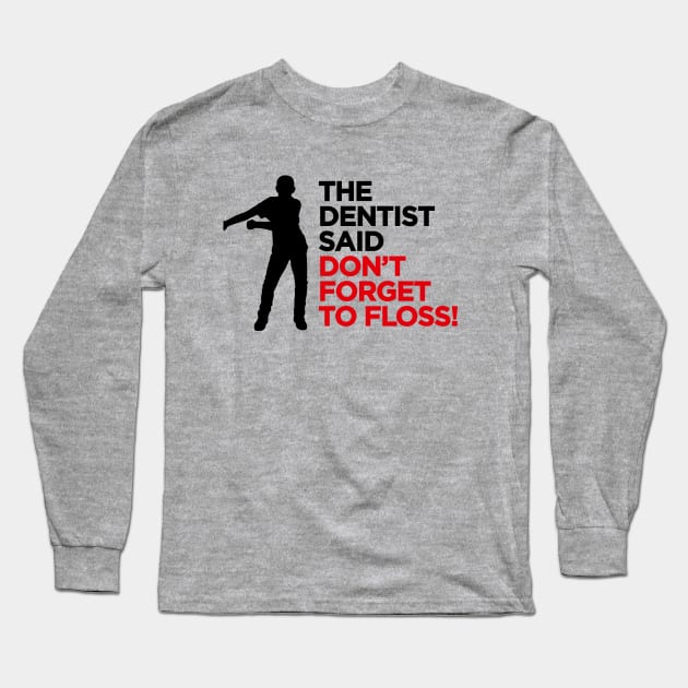 The dentist said don't forget to FLOSS dance (black) Long Sleeve T-Shirt by LaundryFactory